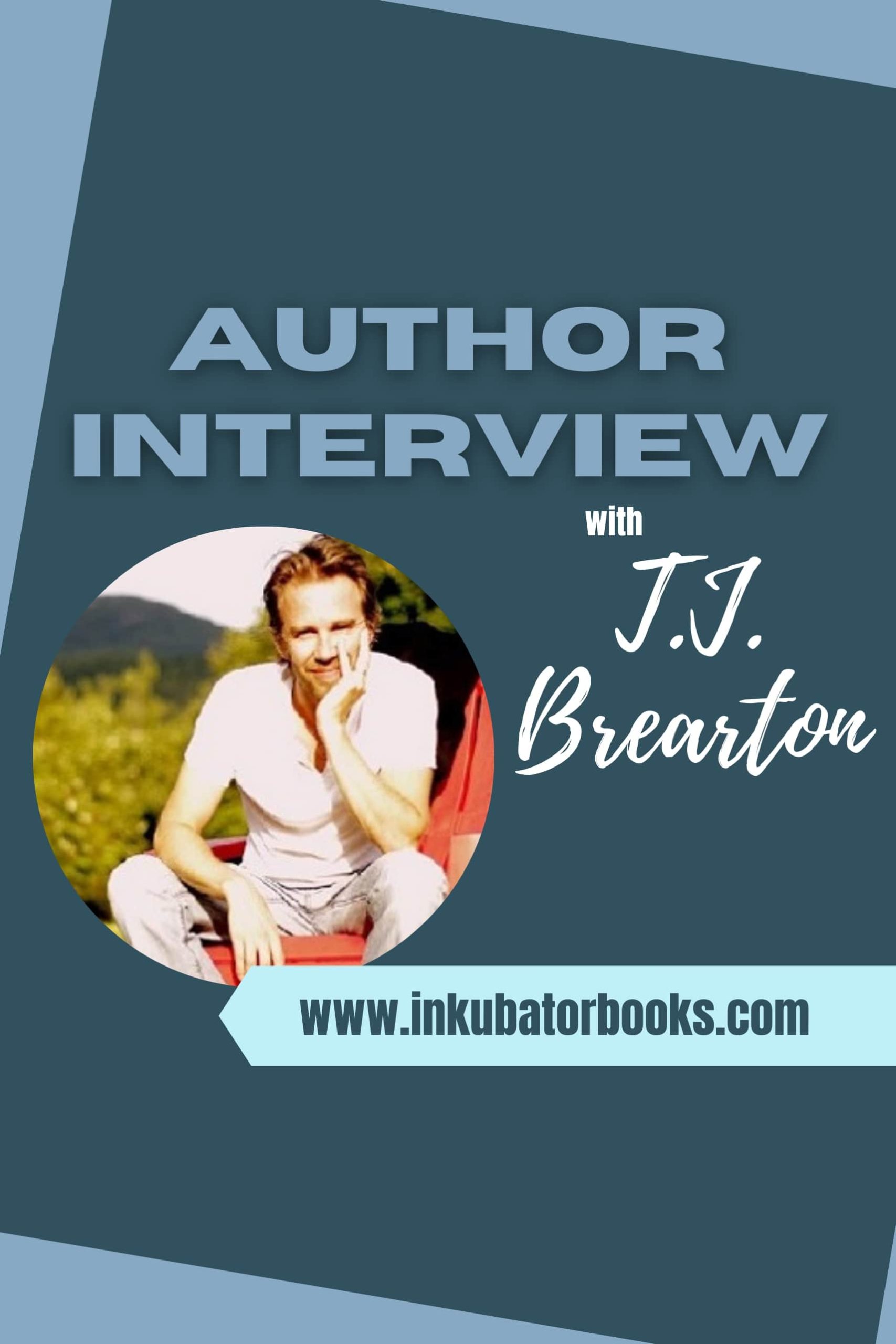 INKUBATOR AUTHOR INTERVIEW – T.J. BREARTON