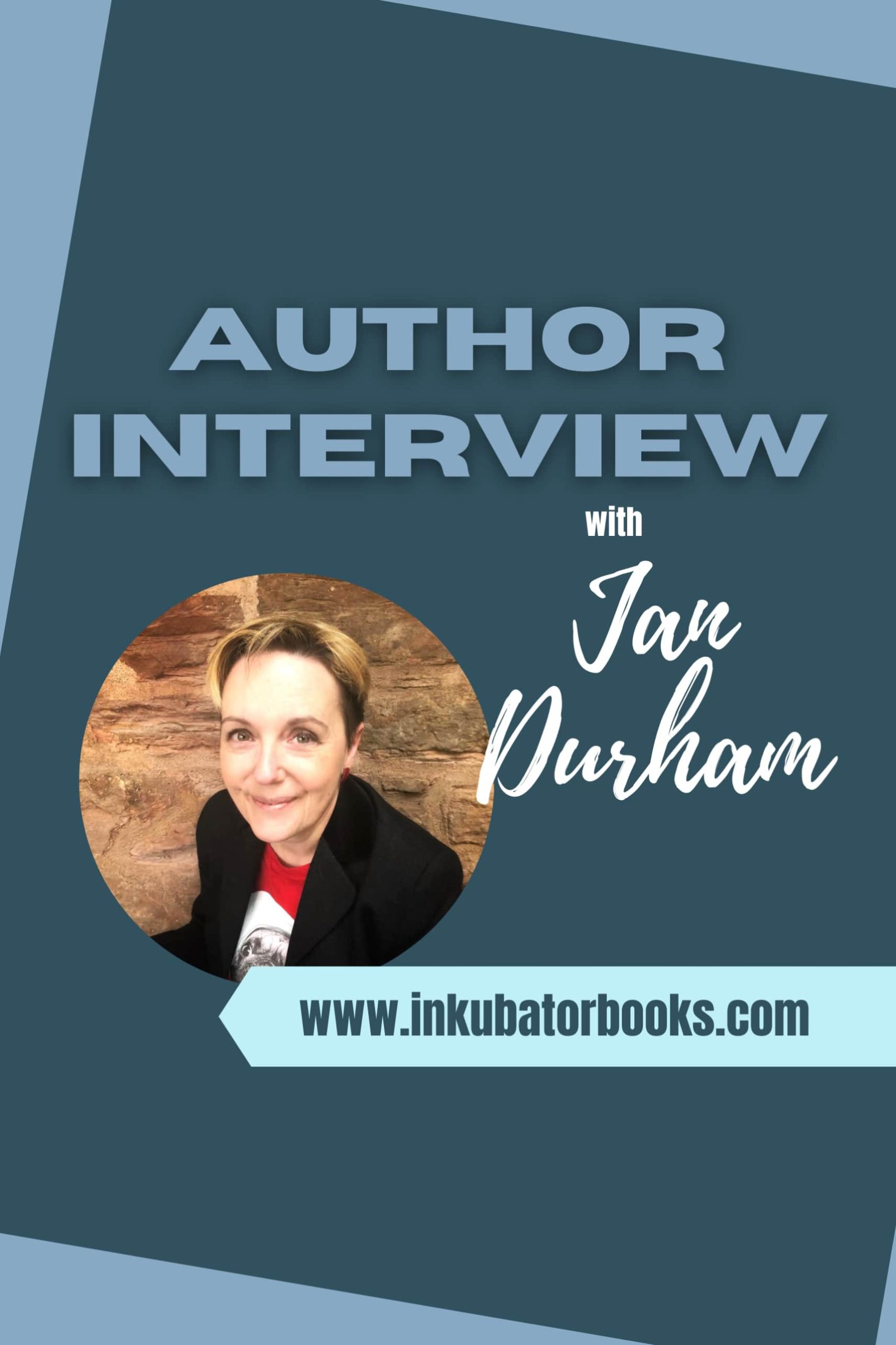 INKUBATOR AUTHOR INTERVIEW – JAN DURHAM