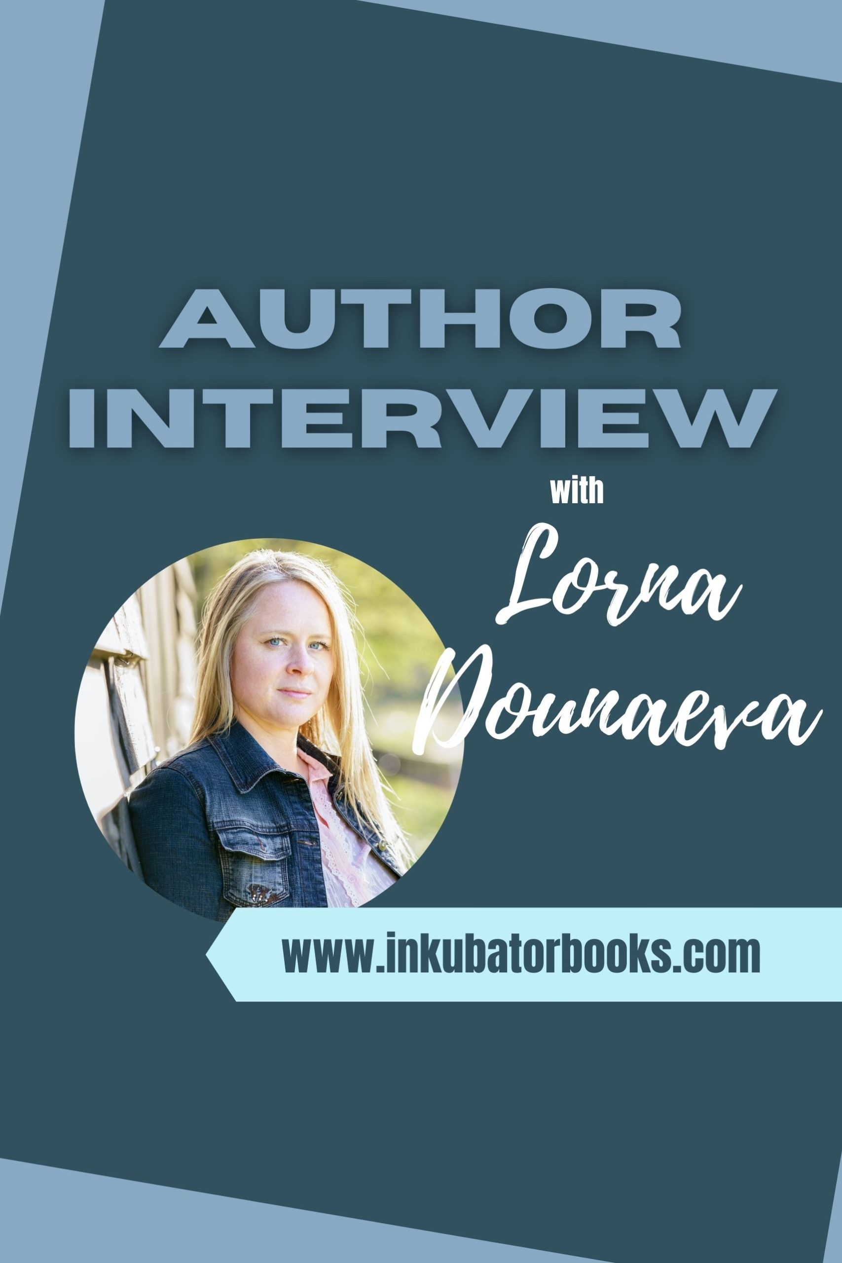 INKUBATOR AUTHOR INTERVIEW – LORNA DOUNAEVA