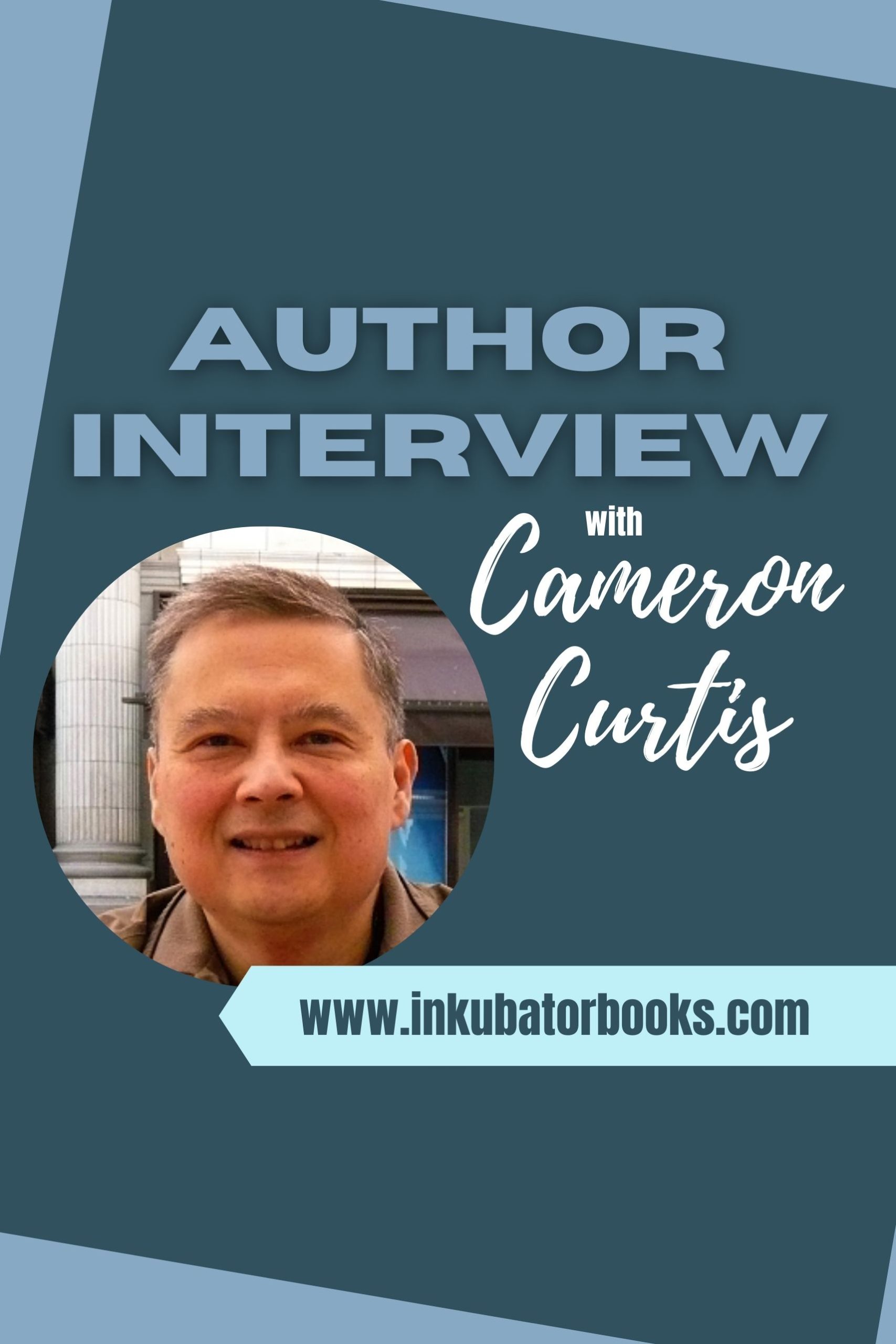 INKUBATOR AUTHOR INTERVIEW – CAMERON CURTIS